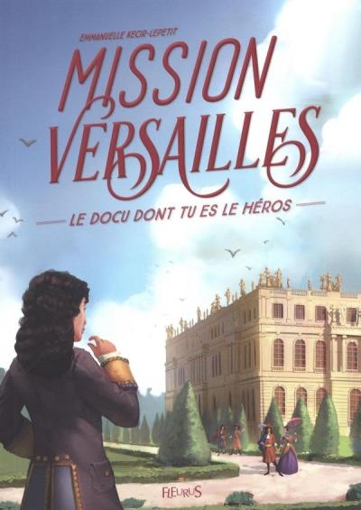 Le docu dont tu es le héros - Mission Versailles | Kecir-Lepetit, Emmanuelle