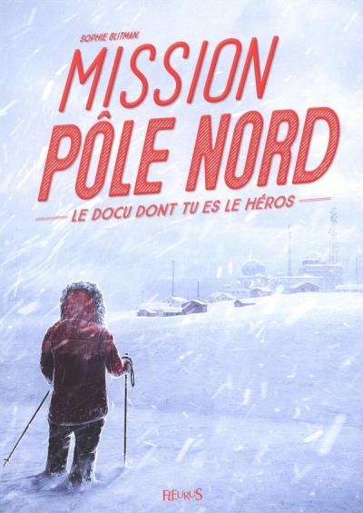 Le docu dont tu es le héros  - Mission Pôle Nord | Blitman, Sophie
