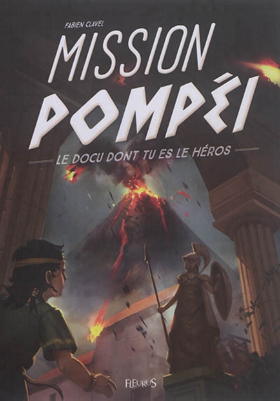 Le docu dont tu es le héros  - Mission Pompéi | Clavel, Fabien