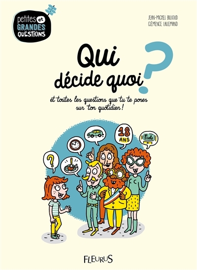 Petites et grandes questions T.10 - Qui décide quoi ? : et toutes les questions que tu te poses sur ton quotidien ! | Billioud, Jean-Michel