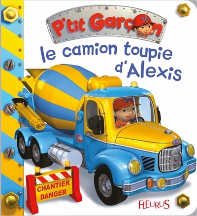 P'tit Garçon T.31 - Le camion-toupie d'Alexis | Bélineau, Nathalie