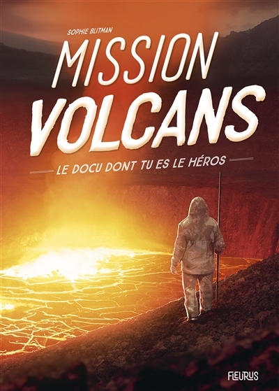 Le docu dont tu es le héros - Mission volcans | Blitman, Sophie