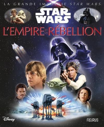 La grande imagerie Star Wars - La Rébellion : épisodes IV, V, VI | Beaumont, Jacques