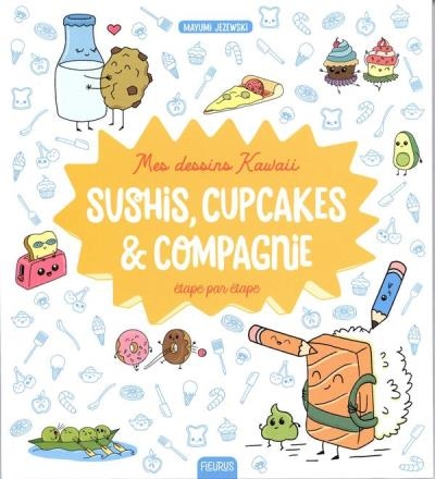 Mes dessins kawaii étape par étape - Sushis, cupcakes et compagnie | Jezewski, Mayumi