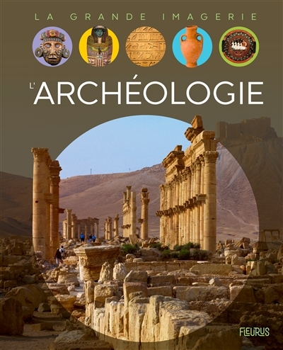 La grande imagerie - L'archéologie | Deraime, Sylvie