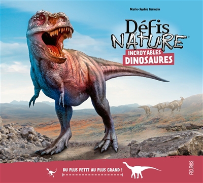 Incroyables dinosaures : du plus petit au plus grand ! | Germain, Marie-Sophie