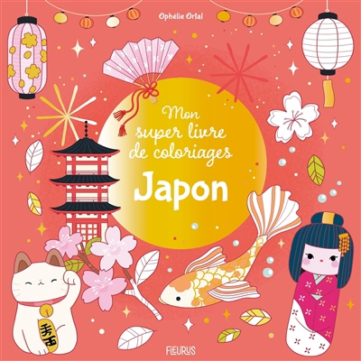Japon : mon super livre de coloriages | Ortal, Ophélie