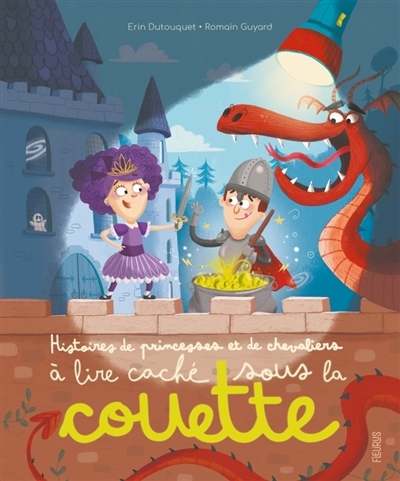 Histoires de princesses et de chevaliers à lire caché sous la couette | Dutouquet, Erin (Auteur) | Guyard, Romain (Illustrateur)