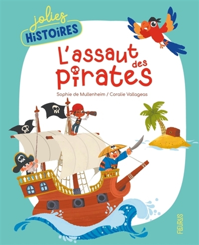 L'assaut des pirates | Mullenheim, Sophie de (Auteur) | Vallageas, Coralie (Illustrateur)