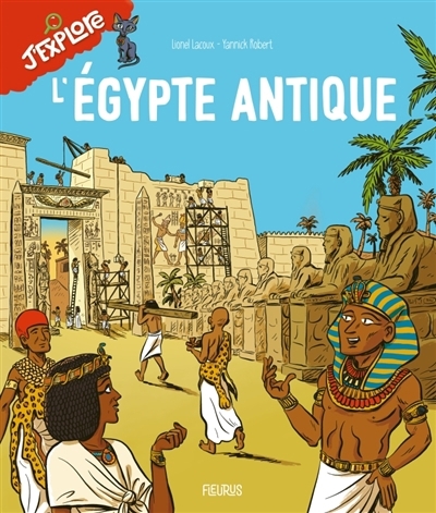 L'Egypte antique | Lacoux, Lionel (Auteur) | Robert, Yannick (Illustrateur)