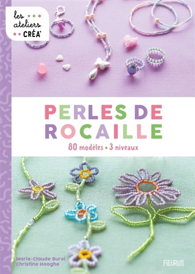 Perles de rocaille : 80 modèles, 3 niveaux | Hooghe, Christine (Auteur) | Burel, Marie-Claude (Auteur)