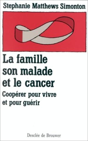 Famille, son Malade & le Cancer (La) | Stephanie Matthews Simonton & Carl Simonton