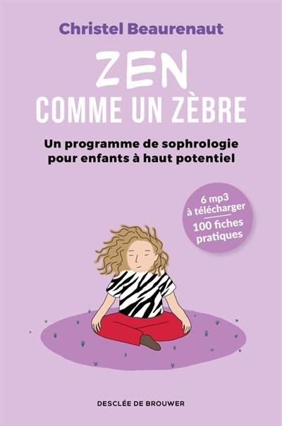 Zen comme un zèbre : un programme de sophrologie pour enfants à haut potentiel  | Beaurenaut, Christel