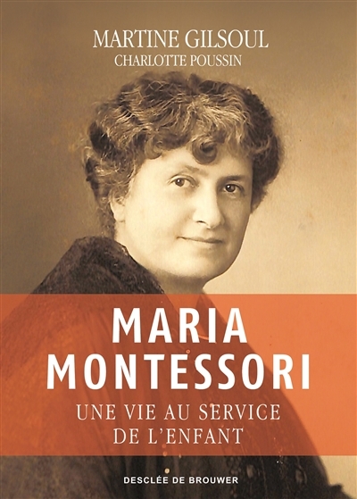 Maria Montessori : une vie au service de l'enfant | Gilsoul, Martine