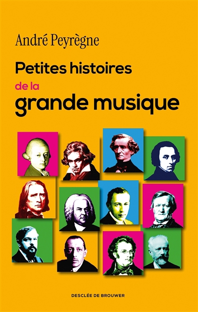 Petites histoires de la grande musique | Peyrègne, André (Auteur)
