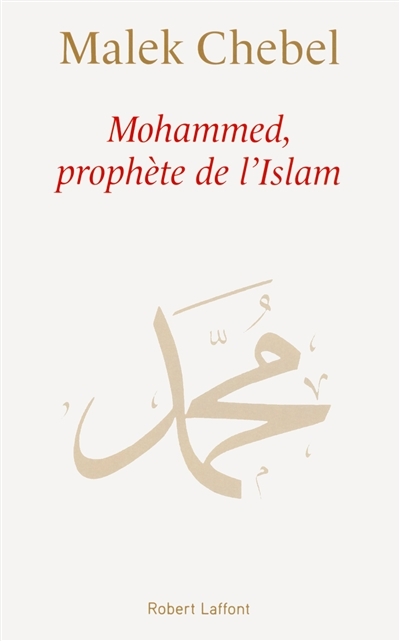 Mohammed, prophète de l'Islam | Chebel, Malek