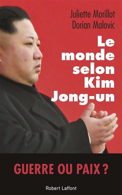 monde selon Kim Jong-un (Le) | Morillot, Juliette