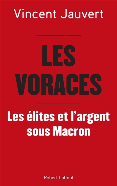 voraces (Les) : les élites et l'argent sous Macron | Jauvert, Vincent