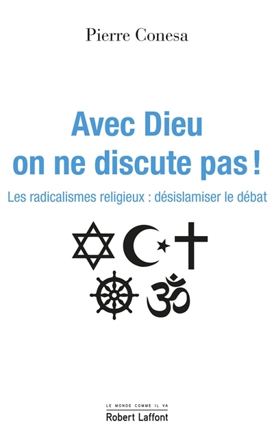 Avec Dieu on ne discute pas ! : les radicalismes religieux : désislamiser le débat | Conesa, Pierre