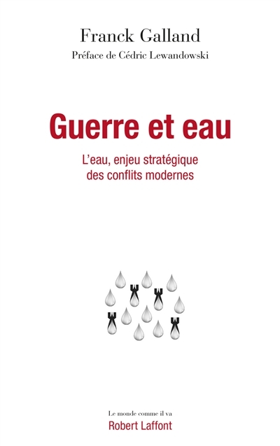 Guerre et eau : l'eau, enjeu stratégique des conflits modernes | Galland, Franck