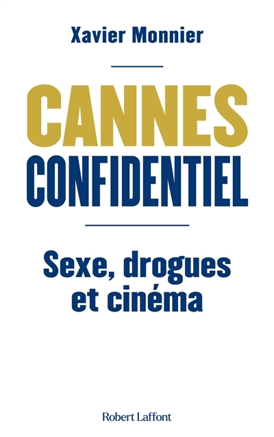 Cannes confidentiel : sexe, drogues et cinéma | Monnier, Xavier