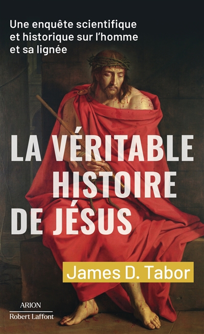 Véritable histoire de Jésus : une enquête scientifique et historique sur l'homme et sa lignée (La) | Tabor, James