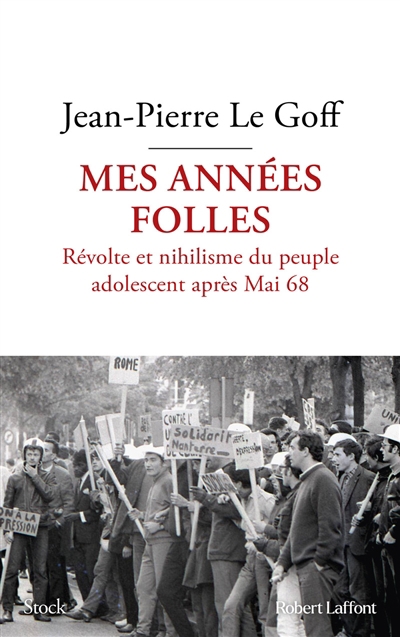 Mes années folles : révolte et nihilisme du peuple adolescent après mai 68 | Le Goff, Jean-Pierre (Auteur)