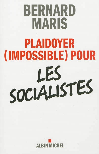 Plaidoyer, impossible, pour les socialistes | Maris, Bernard