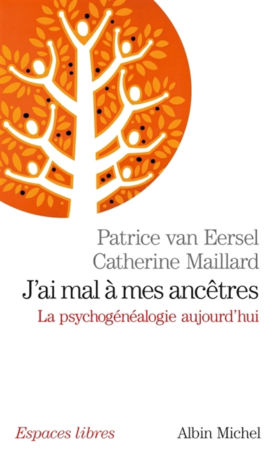 J'ai mal à mes ancêtres ! : la psychogénéalogie aujourd'hui | Van Eersel, Patrice (Auteur) | Maillard, Catherine (Auteur)