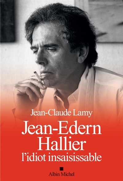 Jean-Edern Hallier, l'idiot insaisissable | Lamy, Jean-Claude