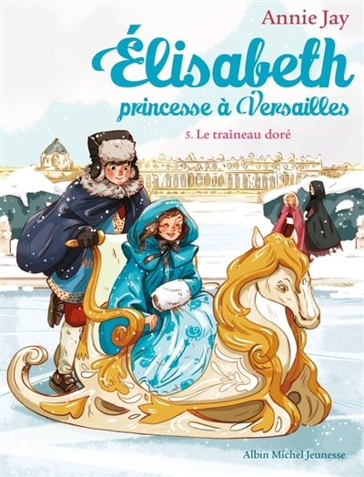 Elisabeth, princesse à Versailles T.05 - Le traîneau doré | Jay, Annie