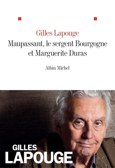 Maupassant, le sergent Bourgogne et Marguerite Duras | Lapouge, Gilles