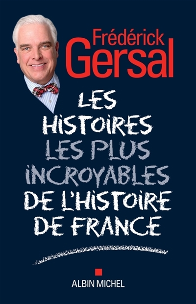 histoires les plus incroyables de l'histoire de France (Les) | Gersal, Frédérick