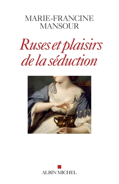 Ruses et plaisirs de la séduction | Mansour, Marie-Francine