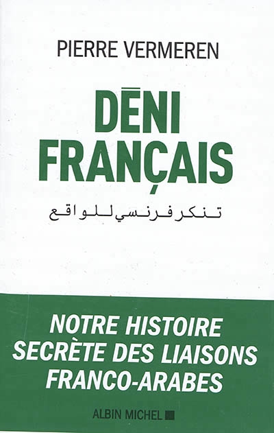 Déni français : notre histoire secrète des liaisons franco-arabes | Vermeren, Pierre