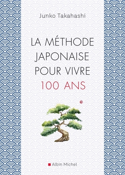 méthode japonaise pour vivre cent ans (La) | Takahashi, Junko