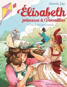 Elisabeth, princesse à Versailles T.09 - Une lettre mystérieuse | Jay, Annie