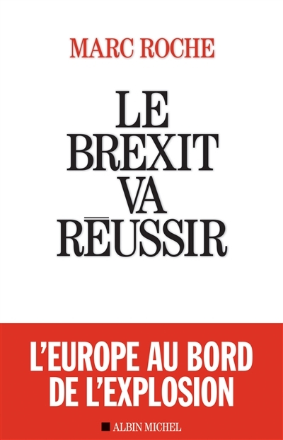 Brexit va réussir (Le) | Roche, Marc