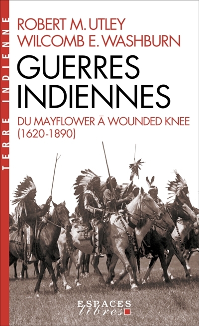 Guerres indiennes : du Mayflower à Wounded Knee (1620-1890) | Utley, Robert Marshall