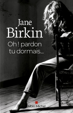 Oh ! Pardon tu dormais... | Birkin, Jane