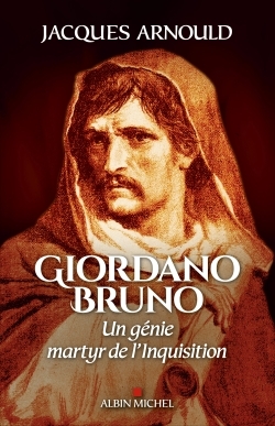 Giordano Bruno : un génie martyr de l'Inquisition  | Arnould, Jacques