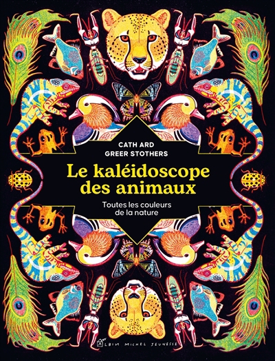 kaléidoscope des animaux : toutes les couleurs de la nature (Le) | Ard, Cath