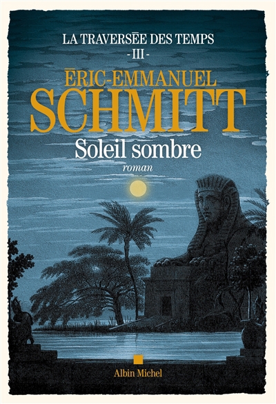 La traversée des temps T.03 - Soleil sombre | Schmitt, Eric-Emmanuel