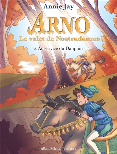 Arno, le valet de Nostradamus T.08 - Au service du Dauphin | Jay, Annie