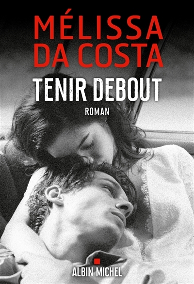 Tenir debout | Da Costa, Mélissa (Auteur)