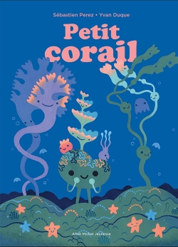 Petit corail, petit arbre | Perez, Sébastien (Auteur) | Duque, Yvan (Illustrateur)