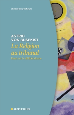 Religion au tribunal : essai sur le délibéralisme (La) | Busekist, Astrid