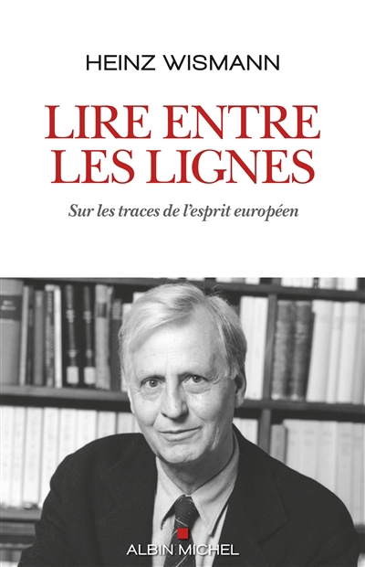 Lire entre les lignes : sur les traces de l'esprit européen | Wismann, Heinz (Auteur)