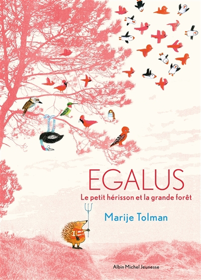 Egalus : le petit hérisson et la grande forêt | Tolman, Marije (Auteur)