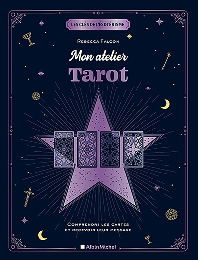 Mon atelier tarot : comprendre les cartes et recevoir leur message | Falcon, Rebecca (Auteur)